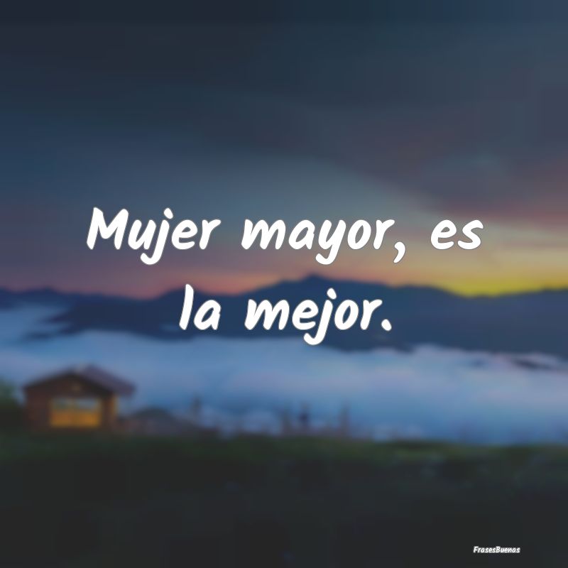 Mujer mayor, es la mejor....