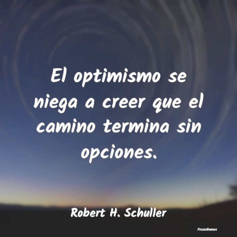 El optimismo se niega a creer que el camino termin...