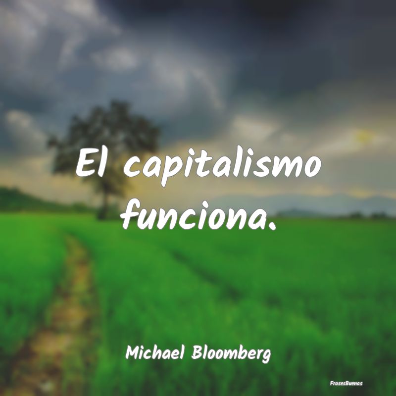 El capitalismo funciona....