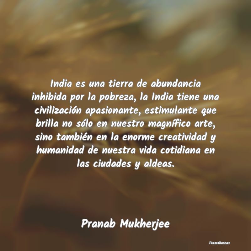 Frases de Humanidad - India es una tierra de abundancia inhibida por la ...