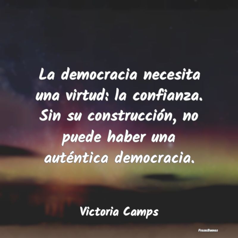 La democracia necesita una virtud: la confianza. S...