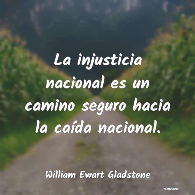 La injusticia nacional es un camino seguro hacia l...