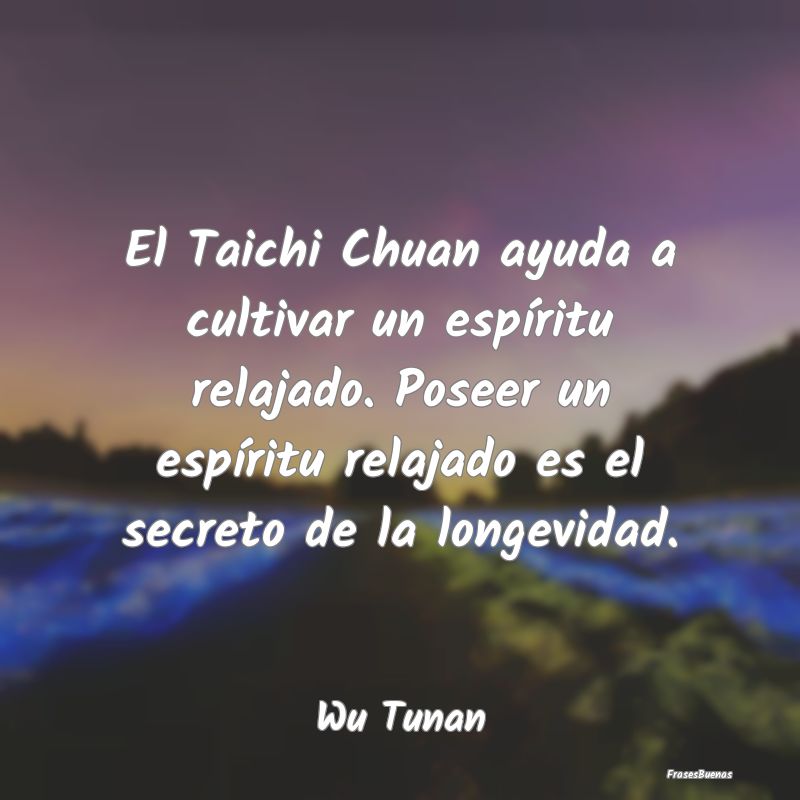 El Taichi Chuan ayuda a cultivar un espíritu rela...