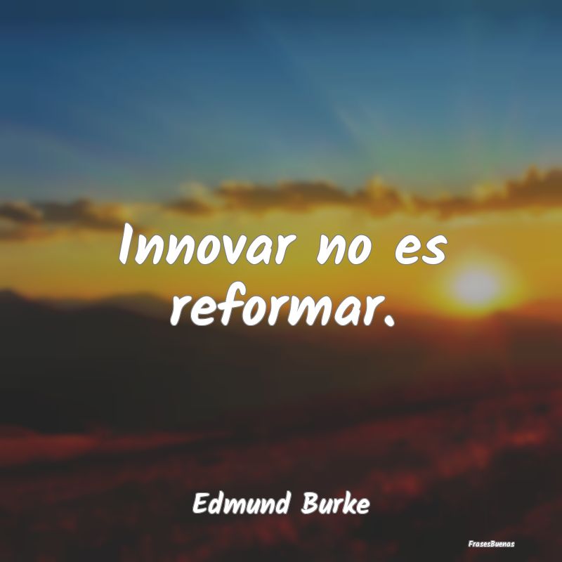 Innovar no es reformar....