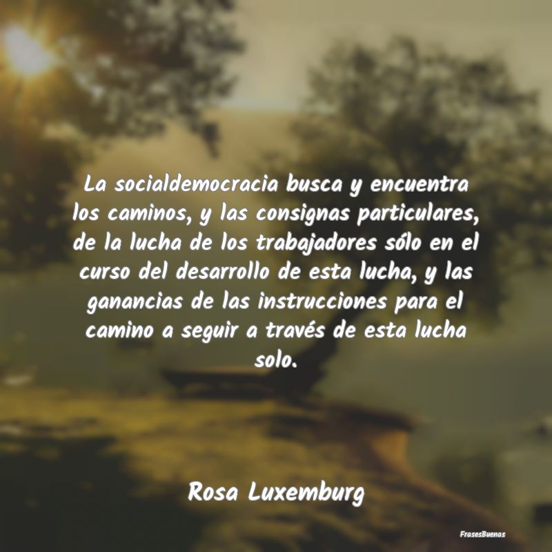 La socialdemocracia busca y encuentra los caminos,...