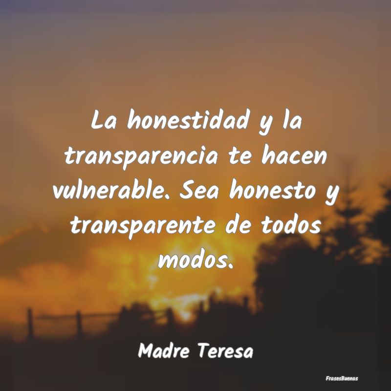 La honestidad y la transparencia te hacen vulnerab...