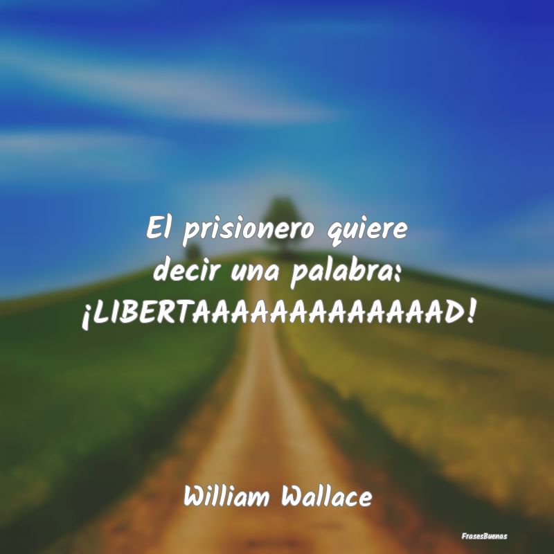 El prisionero quiere decir una palabra: ¡LIBERTAA...