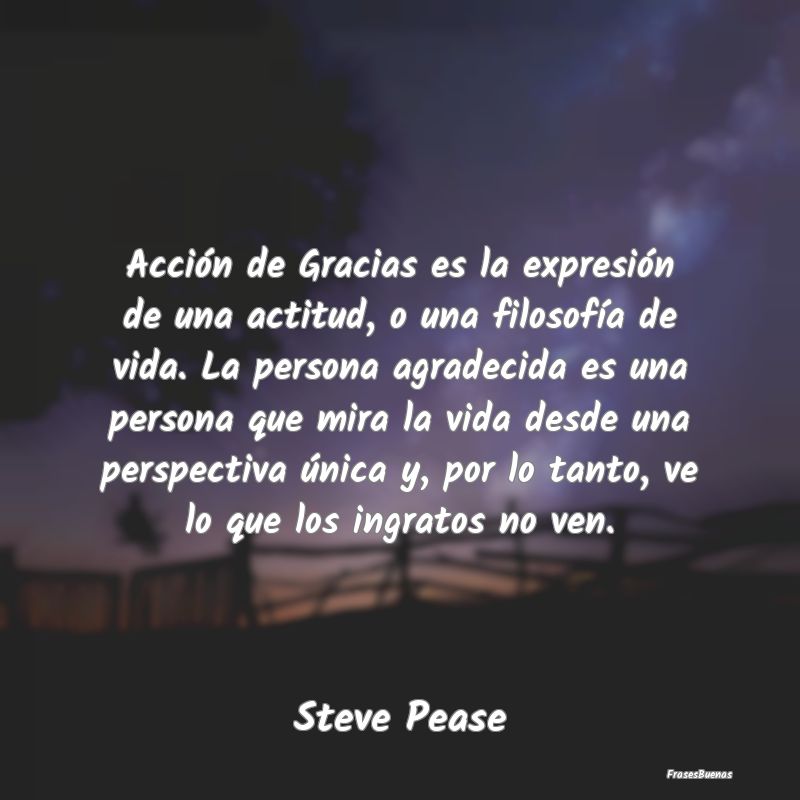 Acción de Gracias es la expresión de una actitud...