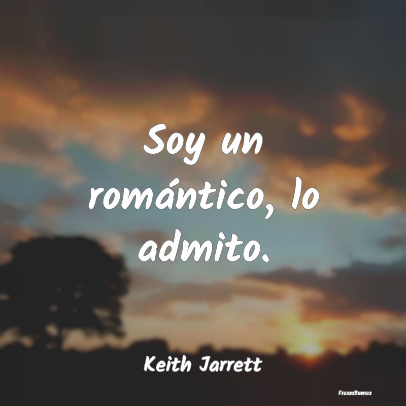 Soy un romántico, lo admito....