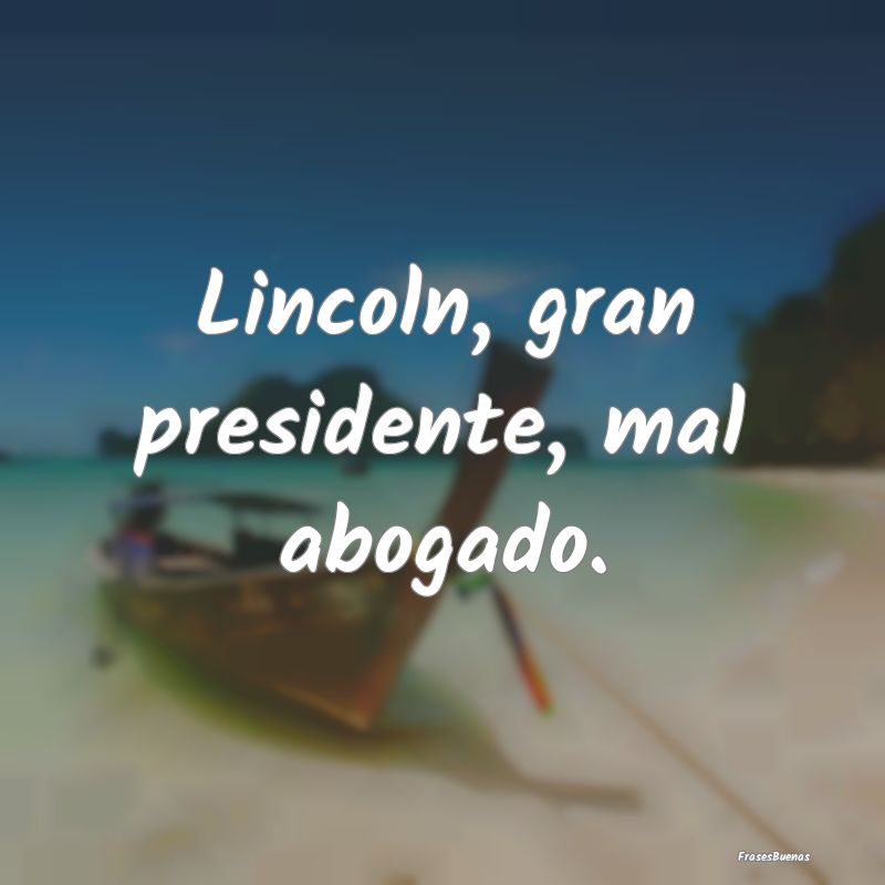 Lincoln, gran presidente, mal abogado....