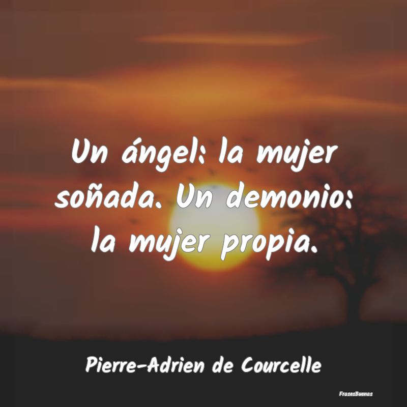 Un ángel: la mujer soñada. Un demonio: la mujer ...