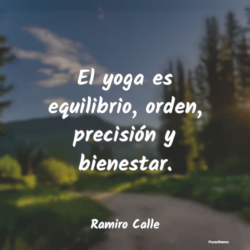 El yoga es equilibrio, orden, precisión y bienest...