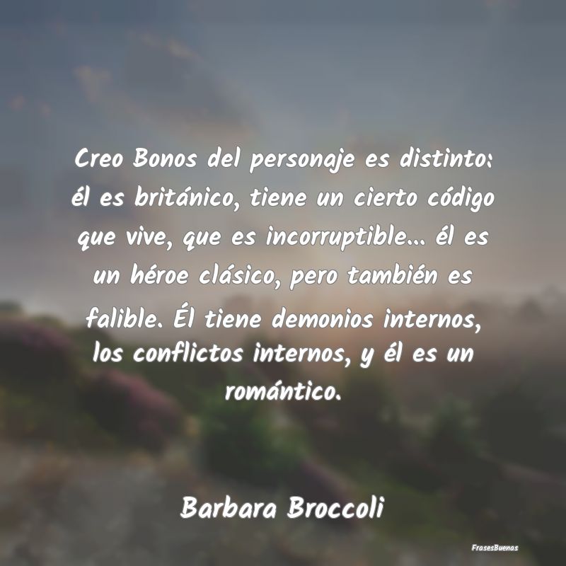 Creo Bonos del personaje es distinto: él es brit...