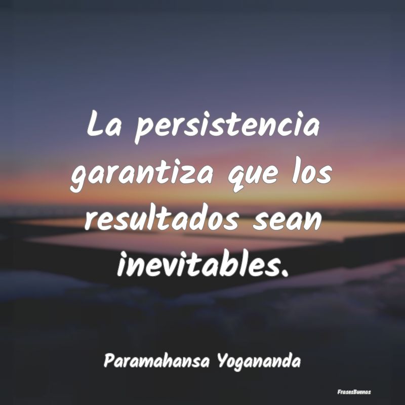 La persistencia garantiza que los resultados sean ...