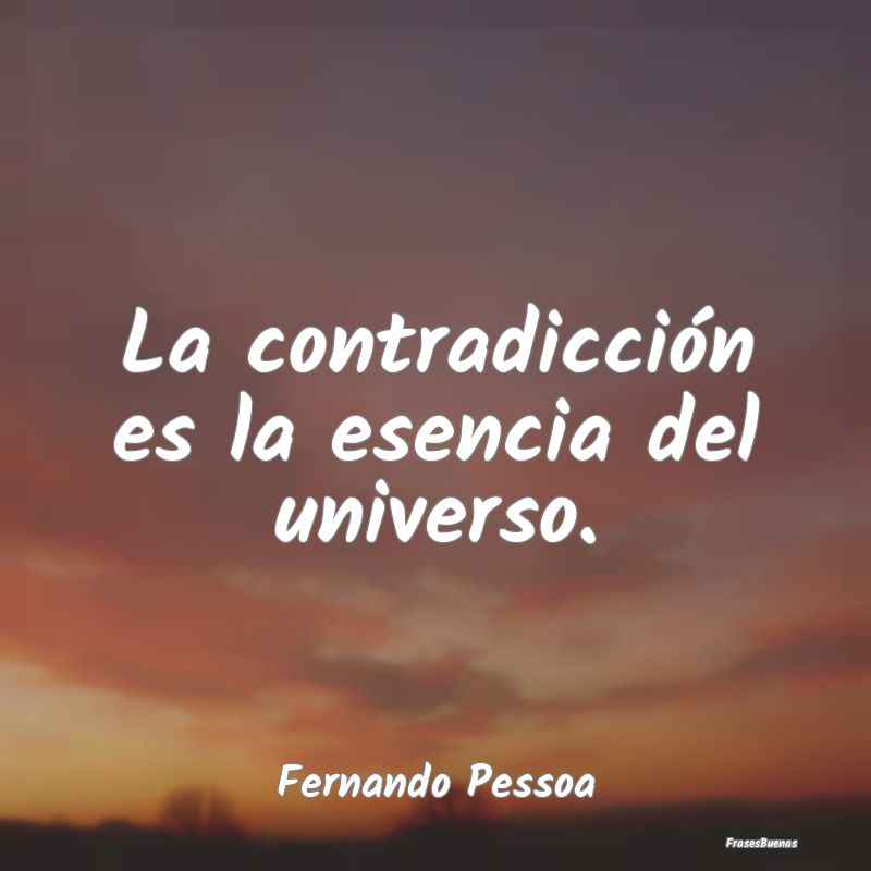La contradicción es la esencia del universo....