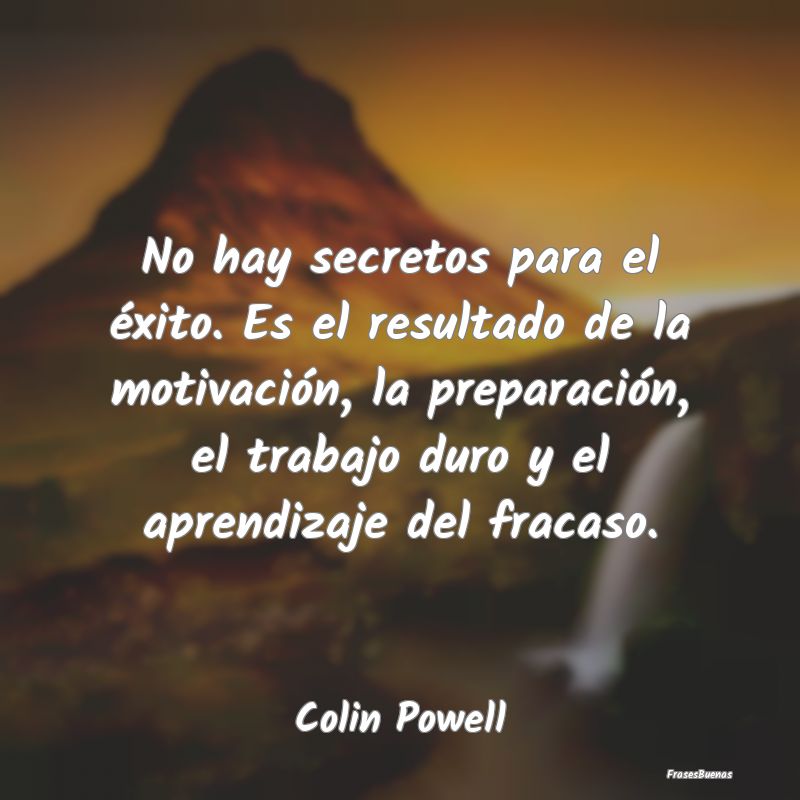 Colin Powell Frases - No hay secretos para el éxito. Es el re