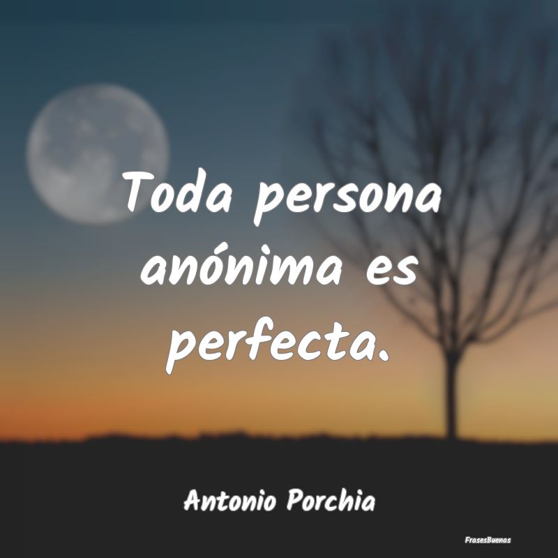Toda persona anónima es perfecta....