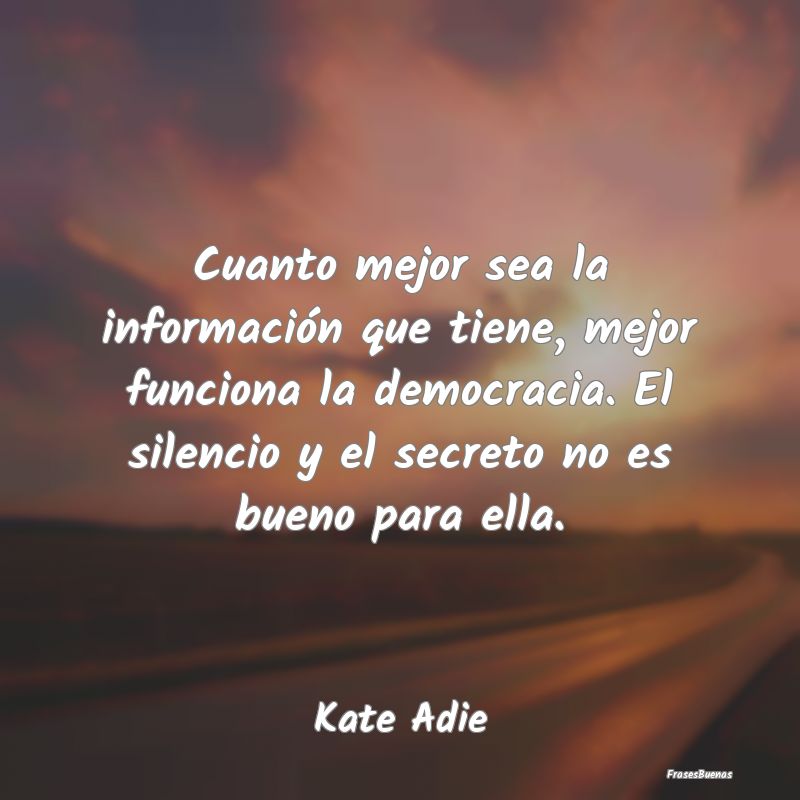 Frases de Democracia - Cuanto mejor sea la información que tiene, mejor ...