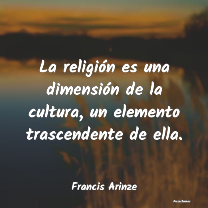 La religión es una dimensión de la cultura, un e...