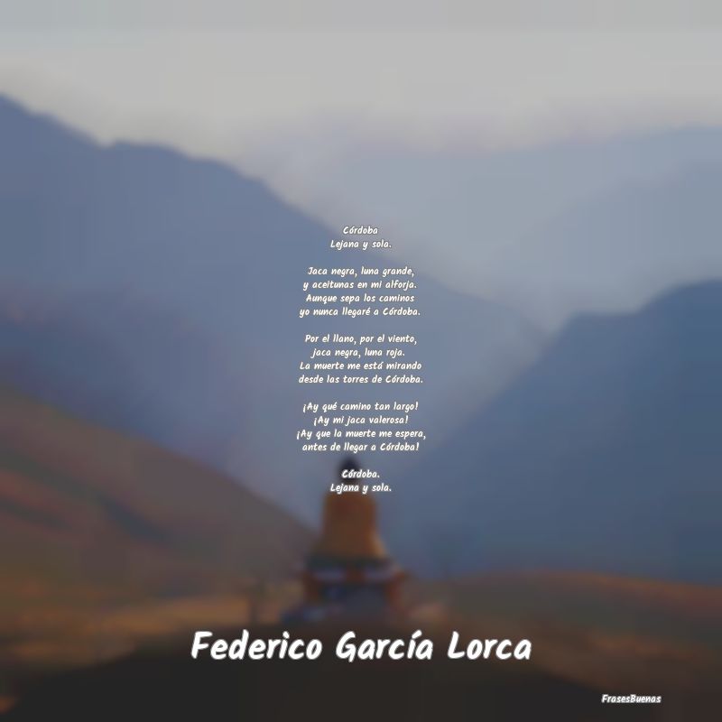 Poemas para mejores Amigas - Córdoba
Lejana y sola.

Jaca negra, luna grand...