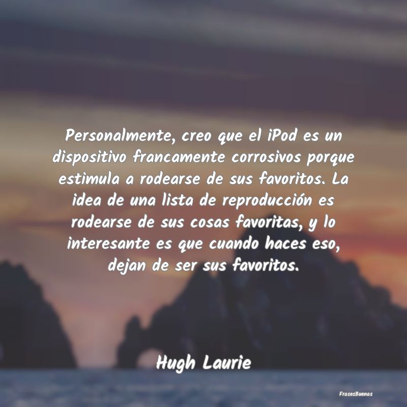 Personalmente, creo que el iPod es un dispositivo ...