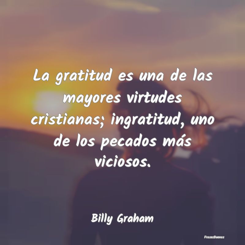 La gratitud es una de las mayores virtudes cristia...