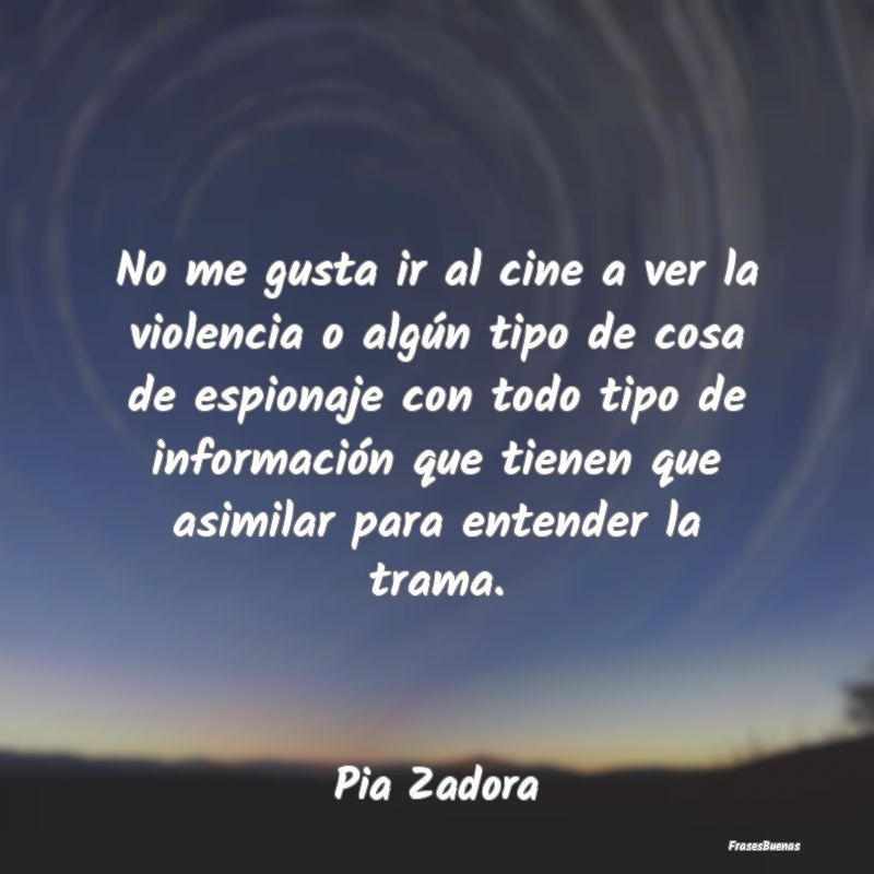 Frases de Violencia - No me gusta ir al cine a ver la violencia o algún...