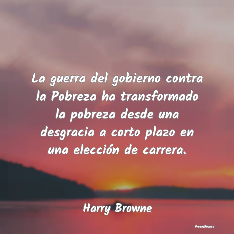 La guerra del gobierno contra la Pobreza ha transf...