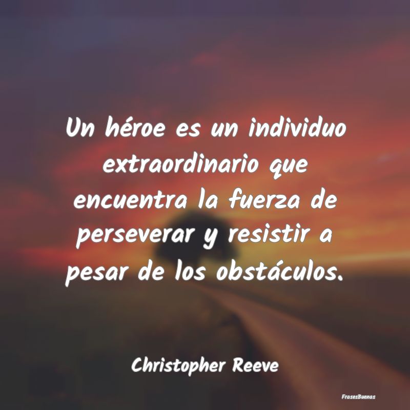 Un héroe es un individuo extraordinario que encue...