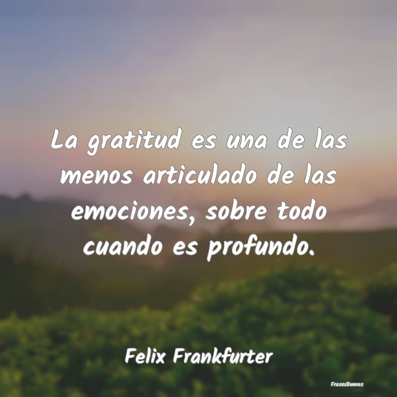 La gratitud es una de las menos articulado de las ...