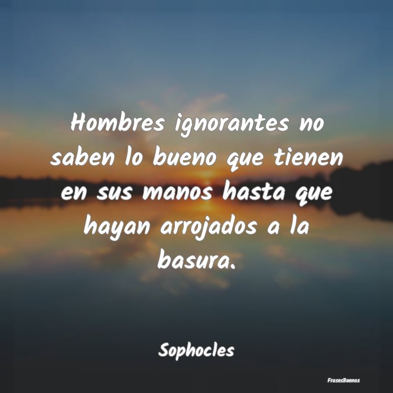 Hombres ignorantes no saben lo bueno que tienen en...