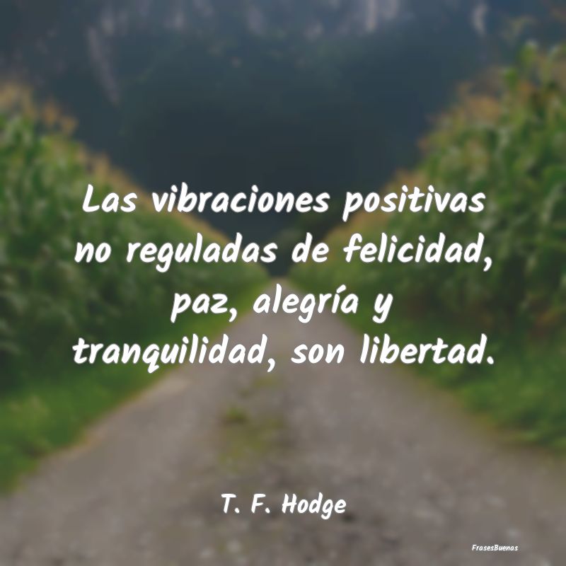 Las vibraciones positivas no reguladas de felicida...