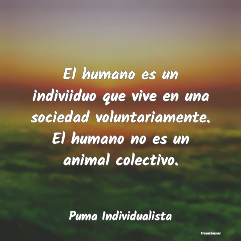 El humano es un indiviiduo que vive en una socieda...