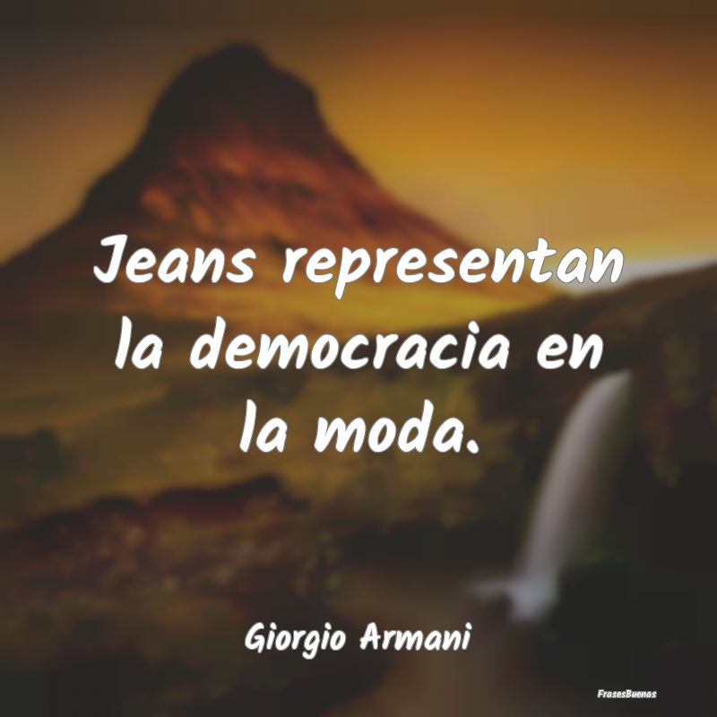 Jeans representan la democracia en la moda....