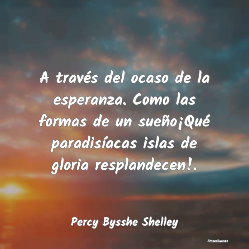 Frases de Percy Bysshe Shelley - A través del ocaso de la esperanza. Com
