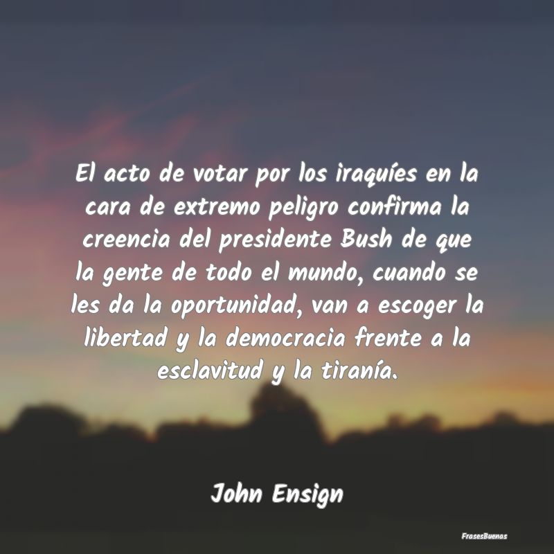 Frases de Democracia - El acto de votar por los iraquíes en la cara de e...