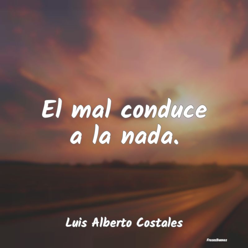 El mal conduce a la nada....