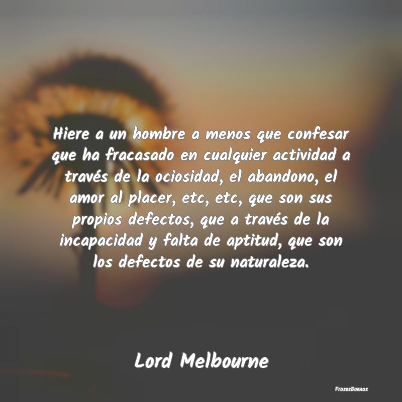 Frases de Placer - Hiere a un hombre a menos que confesar que ha frac...