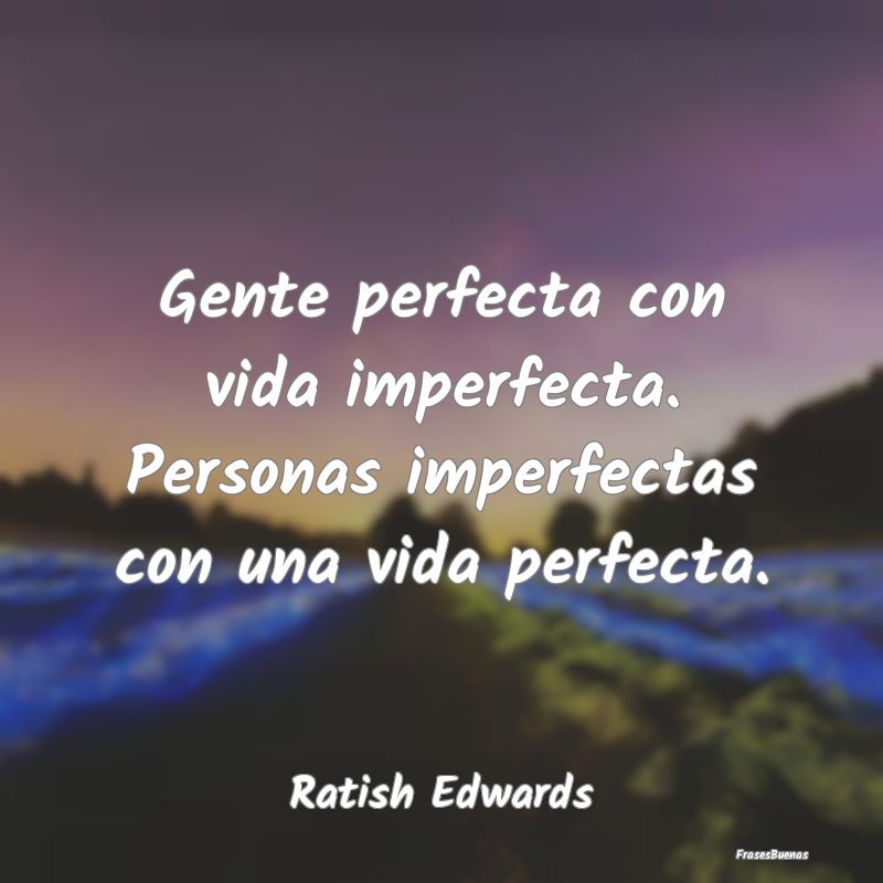 Gente perfecta con vida imperfecta. Personas imper...