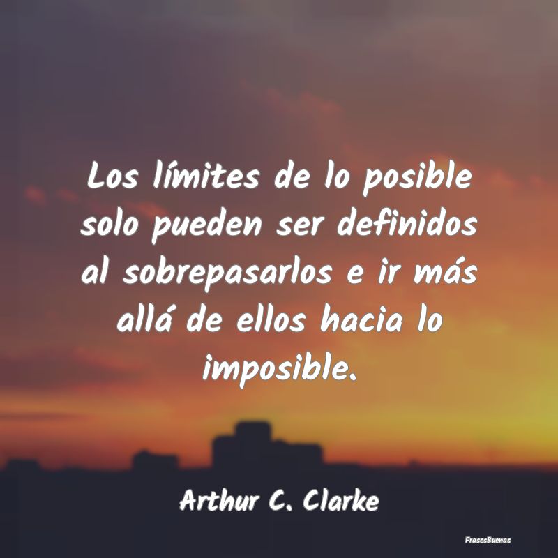 Los límites de lo posible solo pueden ser definid...