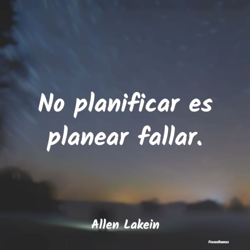 No planificar es planear fallar....