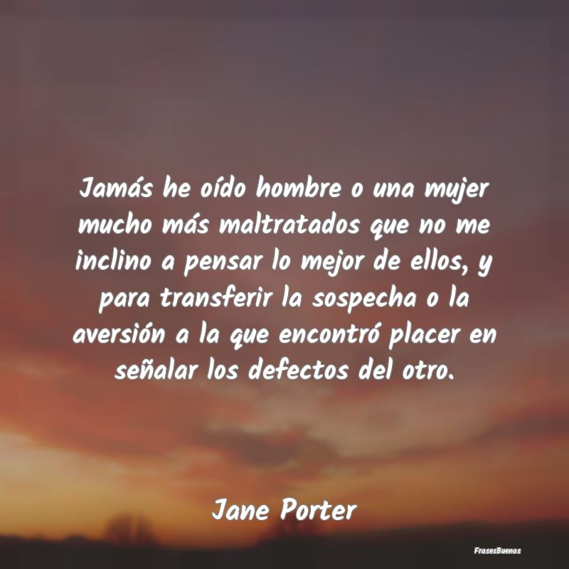 Jamás he oído hombre o una mujer mucho más malt...