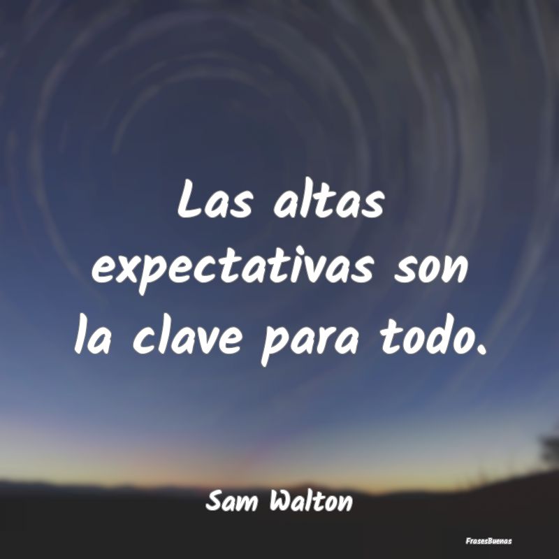Las altas expectativas son la clave para todo....