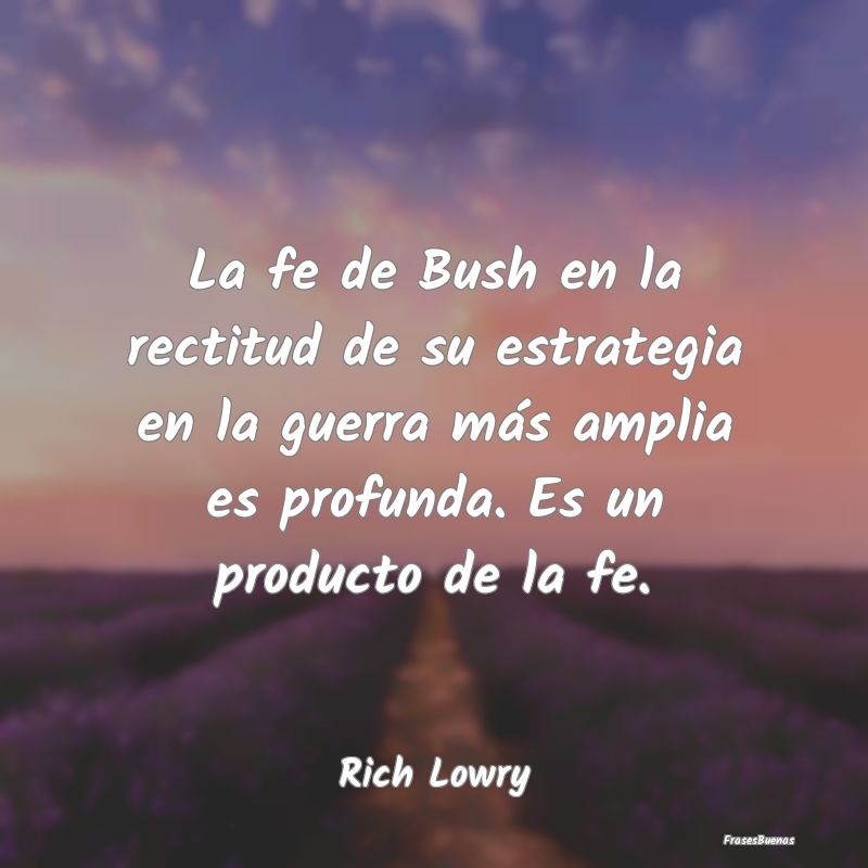 La fe de Bush en la rectitud de su estrategia en l...