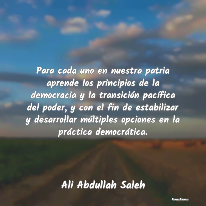 Frases de Democracia - Para cada uno en nuestra patria aprende los princi...