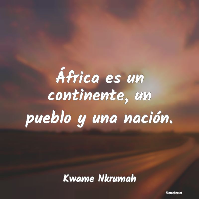 África es un continente, un pueblo y una nación....