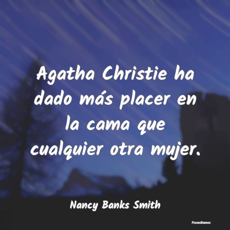 Agatha Christie ha dado más placer en la cama que...