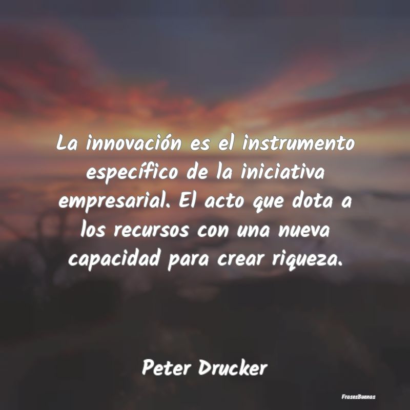 La innovación es el instrumento específico de la...