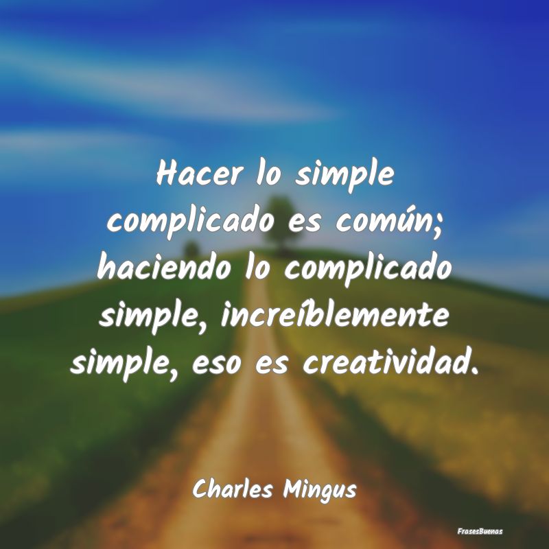 Hacer lo simple complicado es común; haciendo lo ...