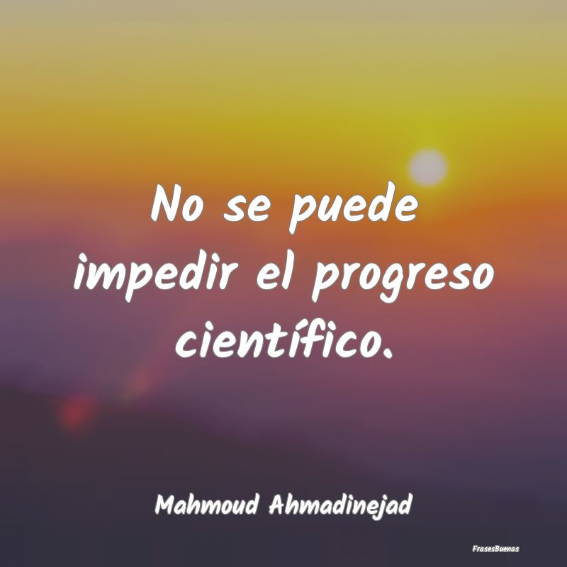 No se puede impedir el progreso científico....